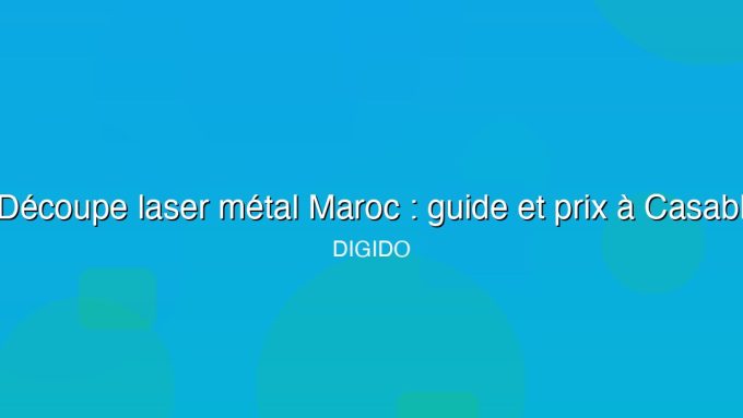 Découpe laser inox Casablanca : guide prix & fournisseurs 2026