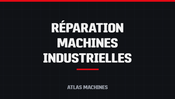 Réparation machines industrielles Casablanca | Atlas Machines
