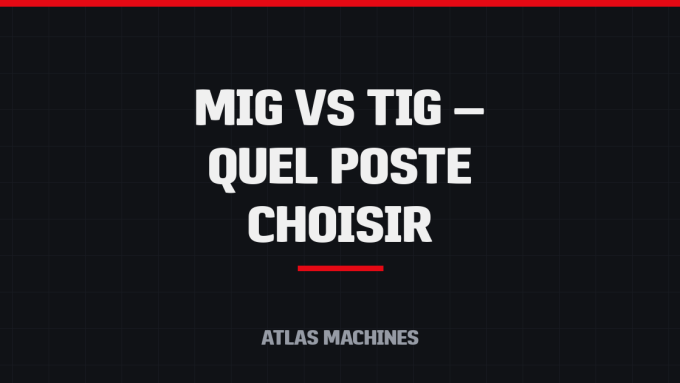 Poste à souder MIG vs TIG : lequel choisir pour votre atelier