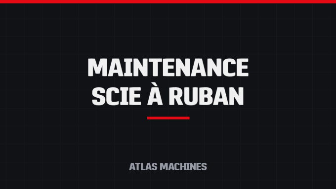 Maintenance scie à ruban industrielle : guide d&rsquo;entretien